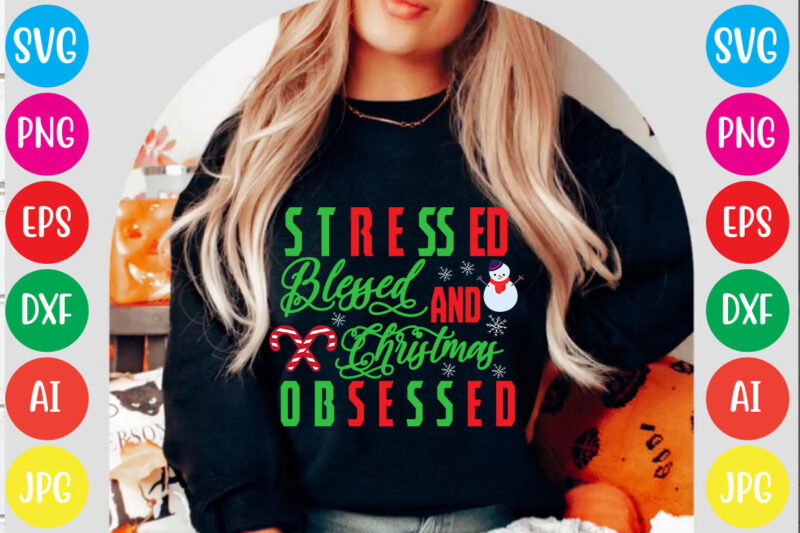 Stressed Blessed and Christmas Obsessed T-shirt Design,Christmas svg mega bundle , 220 christmas design , christmas svg bundle , 20 christmas t-shirt design , winter svg bundle, christmas svg, winter