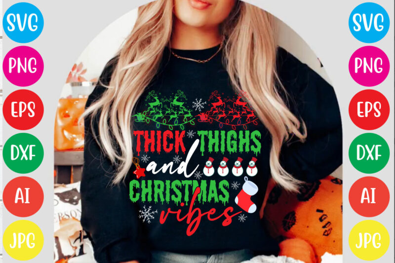 Thick Thighs And Christmas Vibes T-shirt Design,Christmas svg mega bundle , 220 christmas design , christmas svg bundle , 20 christmas t-shirt design , winter svg bundle, christmas svg, winter