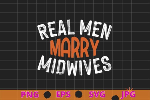 Mens real men marry midwives t-shirt design svg, retirement midwife, gynecologist,