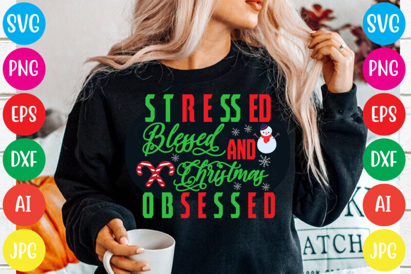 Stressed Blessed and Christmas Obsessed T-shirt Design,Christmas svg mega bundle , 220 christmas design , christmas svg bundle , 20 christmas t-shirt design , winter svg bundle, christmas svg, winter