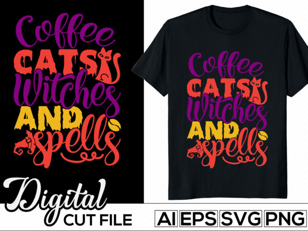 Coffee cats witches and spells, animals wildlife, spells coffee and cats tee template, halloween monster holiday party celebration card t shirt vector file