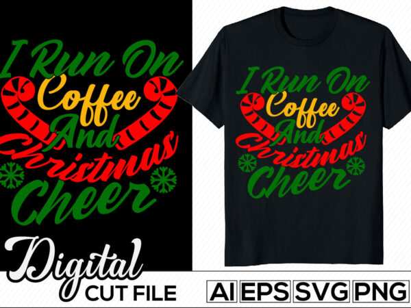 I run on coffee and christmas cheer calligraphy and typography retro design, christmas cheer t shirt saying