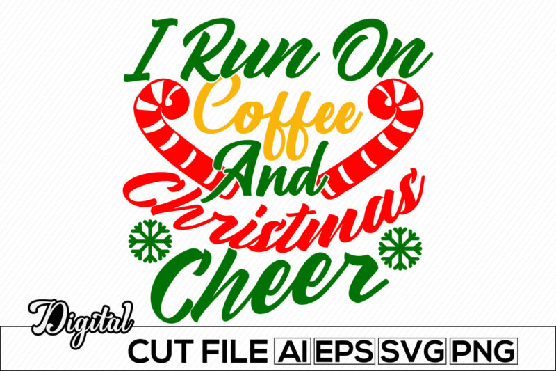 i run on coffee and christmas cheer calligraphy and typography retro design, christmas cheer t shirt saying