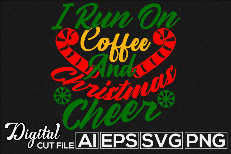 i run on coffee and christmas cheer calligraphy and typography retro design, christmas cheer t shirt saying