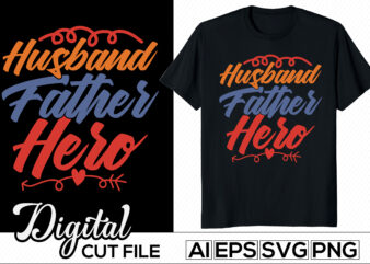 husband father hero, birthday gift for family tee, awesome father success life motivational and inspirational saying, love dad father’s day graphic