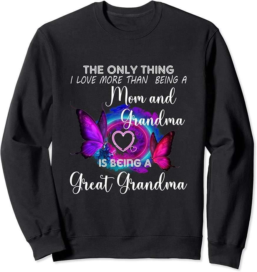 1the Only Thing I Love More Than Being A Mom Great Grandma Cl Buy T Shirt Designs