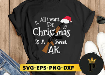 All I Want For Christmas Is A Sweet Ak SVG, Merry christmas SVG, Xmas SVG Digital Download t shirt vector