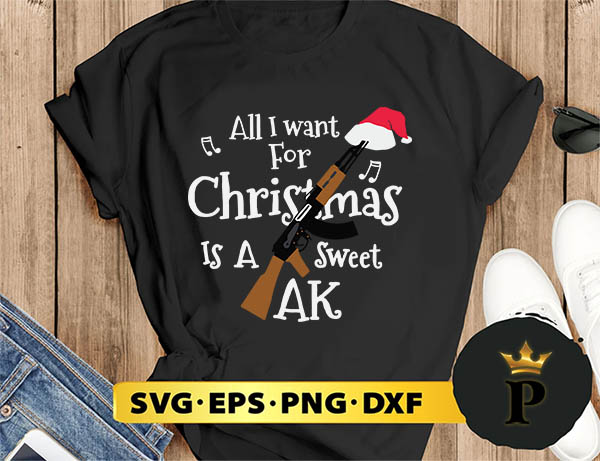 All I Want For Christmas Is A Sweet  Ak SVG, Merry christmas SVG, Xmas SVG Digital Download