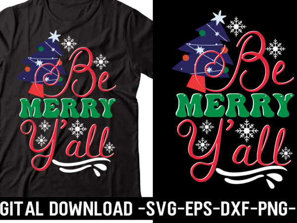 Be merry y’all svg cut file, svg vector t-shirt design,merry christmas bundle ,christmas svg bundle, winter svg, santa svg, holiday, merry christmas, christmas bundle png svgchristmas svg bundle, christmas svg,
