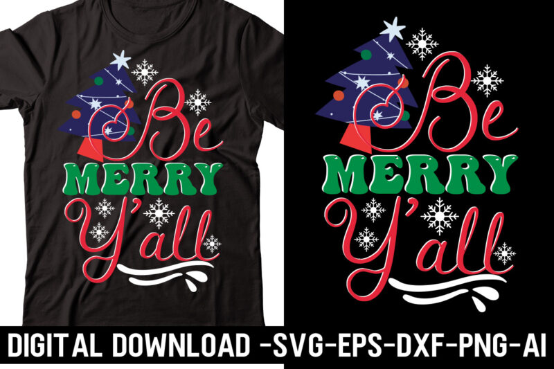 Be Merry Y’all svg cut file, svg vector t-shirt design,Merry Christmas Bundle ,Christmas SVG Bundle, Winter svg, Santa SVG, Holiday, Merry Christmas, Christmas Bundle Png SvgChristmas SVG Bundle, Christmas Svg,