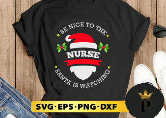 Be Nice To The Nurse Santa Watching Christmas SVG, Merry christmas SVG, Xmas SVG Digital Download t shirt template