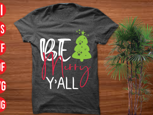 Be merry y’all t shirt design, be merry y’all svg design, be merry y’all svg cut file,christmas t shirt designs, christmas t shirt design bundle, christmas t shirt designs free