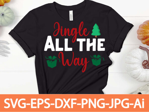 Jingle all the way t-shirt design,winter svg bundle, christmas svg, winter svg, santa svg, christmas quote svg, funny quotes svg, snowman svg, holiday svg, winter quote svg,funny christmas svg bundle,