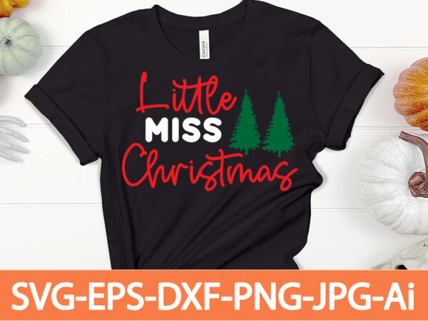 Little miss christmas t-shirt design,winter svg bundle, christmas svg, winter svg, santa svg, christmas quote svg, funny quotes svg, snowman svg, holiday svg, winter quote svg,funny christmas svg bundle, christmas