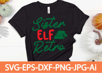 sister elf retro T-shirt Design,Winter SVG Bundle, Christmas Svg, Winter svg, Santa svg, Christmas Quote svg, Funny Quotes Svg, Snowman SVG, Holiday SVG, Winter Quote Svg,Funny Christmas Svg Bundle, Christmas