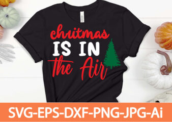 christmas is in the air T-shirt design,Winter SVG Bundle, Christmas Svg, Winter svg, Santa svg, Christmas Quote svg, Funny Quotes Svg, Snowman SVG, Holiday SVG, Winter Quote Svg,Funny Christmas Svg