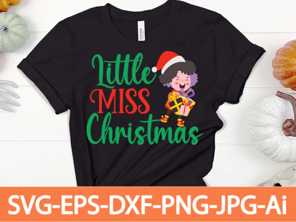 Little miss christmas t-shirt design,winter svg bundle, christmas svg, winter svg, santa svg, christmas quote svg, funny quotes svg, snowman svg, holiday svg, winter quote svg,funny christmas svg bundle, christmas