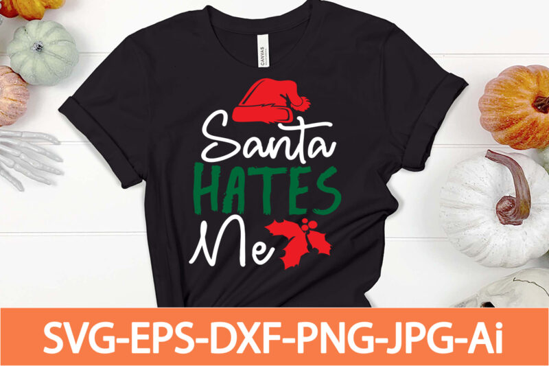 santa hates me 1 T-shirt Design,Winter SVG Bundle, Christmas Svg, Winter svg, Santa svg, Christmas Quote svg, Funny Quotes Svg, Snowman SVG, Holiday SVG, Winter Quote Svg,Funny Christmas Svg Bundle,