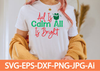 Ael Is Calm All Is Brigt T-shirt Design,Winter SVG Bundle, Christmas Svg, Winter svg, Santa svg, Christmas Quote svg, Funny Quotes Svg, Snowman SVG, Holiday SVG, Winter Quote Svg,Funny Christmas