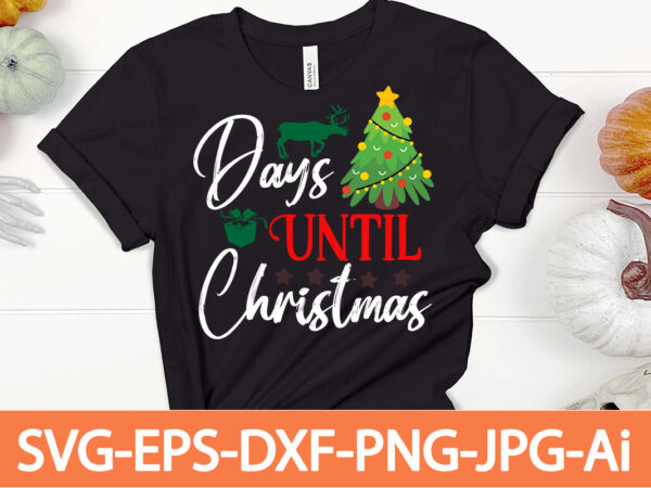 Days until christmas,winter svg bundle, christmas svg, winter svg, santa svg, christmas quote svg, funny quotes svg, snowman svg, holiday svg, winter quote svg,funny christmas svg bundle, christmas svg, christmas t shirt vector illustration