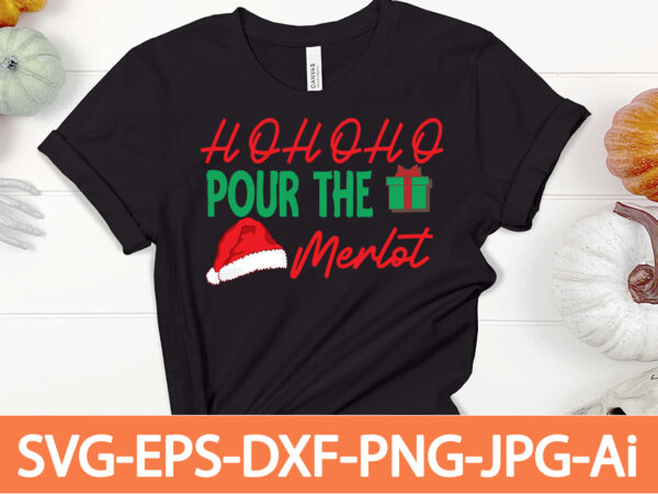 Ho ho ho pour the merlot t-shirt design,winter svg bundle, christmas svg, winter svg, santa svg, christmas quote svg, funny quotes svg, snowman svg, holiday svg, winter quote svg,funny christmas