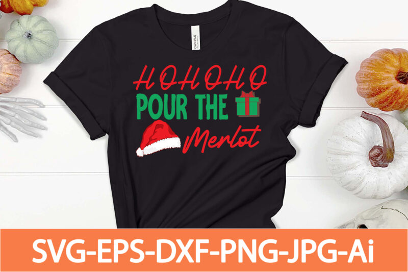 ho ho ho pour the merlot T-shirt design,Winter SVG Bundle, Christmas Svg, Winter svg, Santa svg, Christmas Quote svg, Funny Quotes Svg, Snowman SVG, Holiday SVG, Winter Quote Svg,Funny Christmas