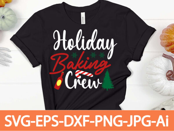 Holiday baking crew t-shirt design,winter svg bundle, christmas svg, winter svg, santa svg, christmas quote svg, funny quotes svg, snowman svg, holiday svg, winter quote svg,funny christmas svg bundle, christmas