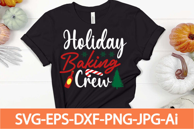 holiday baking crew T-shirt Design,Winter SVG Bundle, Christmas Svg, Winter svg, Santa svg, Christmas Quote svg, Funny Quotes Svg, Snowman SVG, Holiday SVG, Winter Quote Svg,Funny Christmas Svg Bundle, Christmas