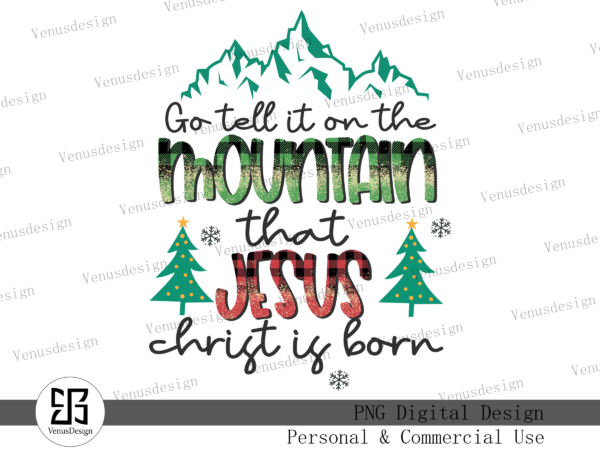 Go tell it on the mountain that jesus christ is born png t shirt design template