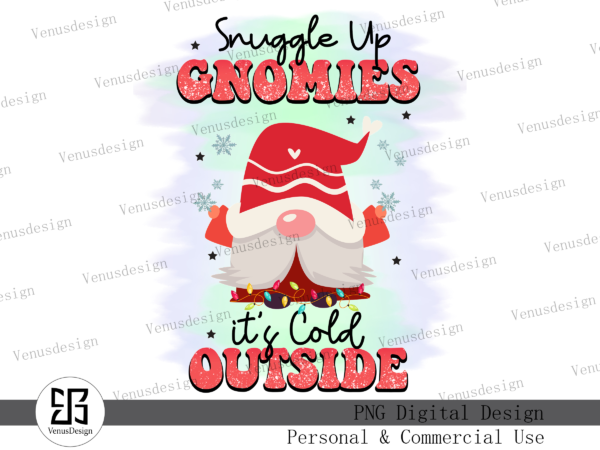 Snuggle up gnomies it’s cold outside png t shirt template vector