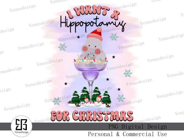 I want a hippopotamus for christmas png t shirt design for sale