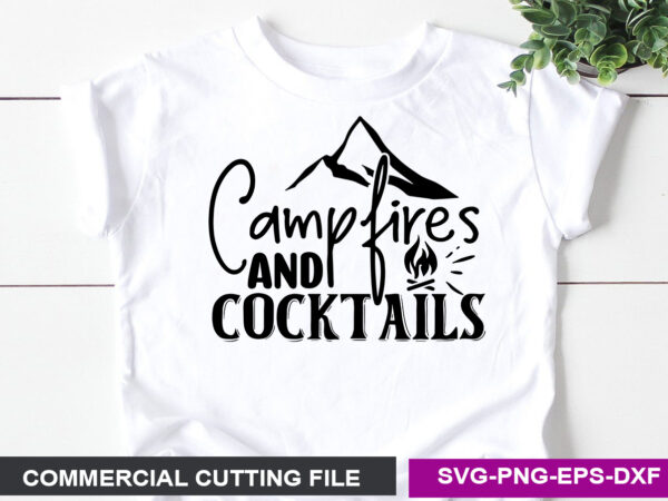 Campfires & cocktails svg t shirt vector file