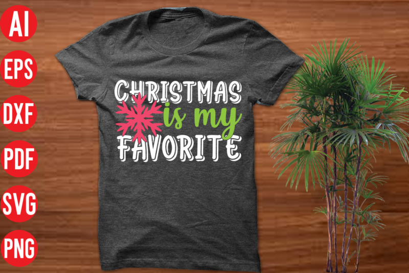 Christmas is my favorite T Shirt Design, Christmas is my favorite SVG Cut File, Christmas is my favorite SVG Design, christmas t shirt designs, christmas t shirt design bundle, christmas