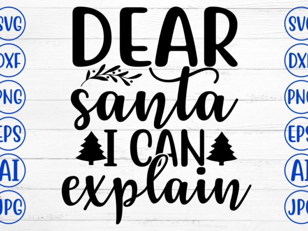 Dear santa i can explain svg cut file t shirt vector illustration