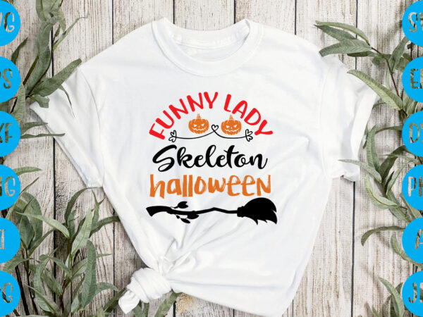 Funny lady skeleton halloween,halloween t-shirt design, halloween vector t-shirt deisgn, trick or treat halloween t-shirt design, halloween t-shirt design , halloween t-shirt design, halloween svg design, halloween vector design ,