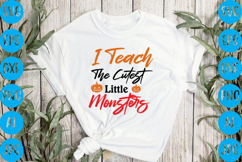 I teach the cutest little monsters,halloween t-shirt design, halloween vector t-shirt deisgn, trick or treat halloween t-shirt design, halloween t-shirt design , halloween t-shirt design, halloween svg design, halloween vector