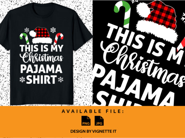 This is my christmas pajama shirt merry christmas shirt print template, santa clause hat stick clip art plaid pattern, xmas element typography design