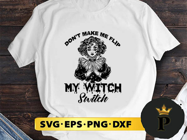 Don’t make me flip my witch switch svg, halloween silhouette svg, halloween svg, witch svg, halloween ghost svg, halloween clipart, pumpkin svg files, halloween svg png graphics