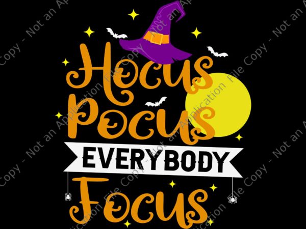 Hocus Pocus Everybody Focus Svg, Funny Halloween Teacher Svg, Hat Witch ...