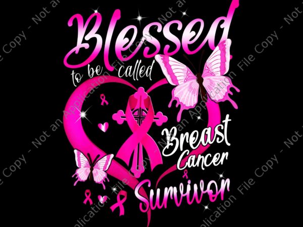 Pink butterfly blessed to be called breast cancer survivor png, pink butterfly png, blessed to be called breast cancer survivor png t shirt illustration