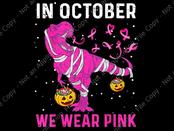 In october we wear pink breast cancer dino pumpkin halloween png, in october we wear pink dinosaur png, dinosaur ribbon breast cancer png t shirt design for sale