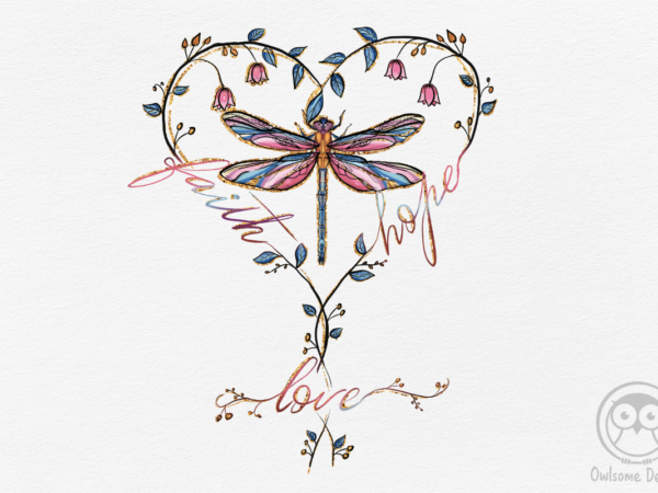 Faith hope love dragonfly heart png t shirt graphic design