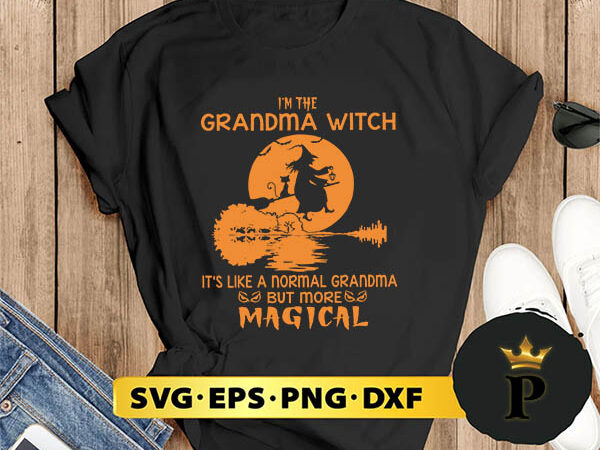 I’m the grandma witch svg, halloween silhouette svg, halloween svg, witch svg, halloween ghost svg, halloween clipart, pumpkin svg files, halloween svg png graphics