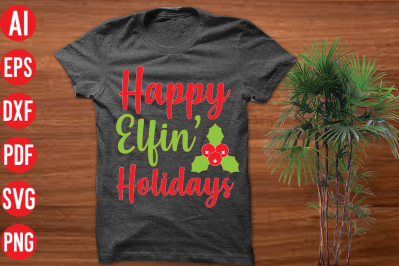 Happy Elfin Holidays T shirt design, Happy Elfin Holidays SVG cut file, Happy Elfin Holidays SVG design,christmas t shirt designs, christmas t shirt design bundle, christmas t shirt designs free