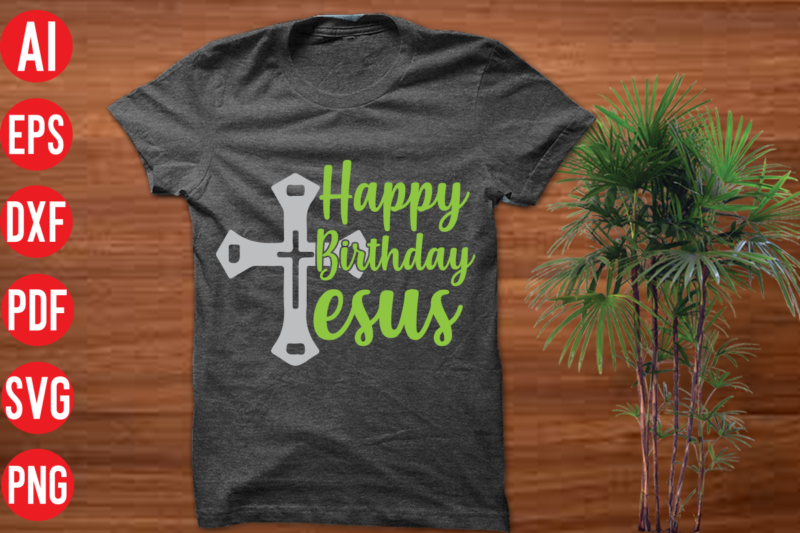 Happy birthday Jesus T Shirt Design, Happy birthday Jesus SVG Cut File, Happy birthday Jesus SVG deisgn, christmas t shirt designs, christmas t shirt design bundle, christmas t shirt designs