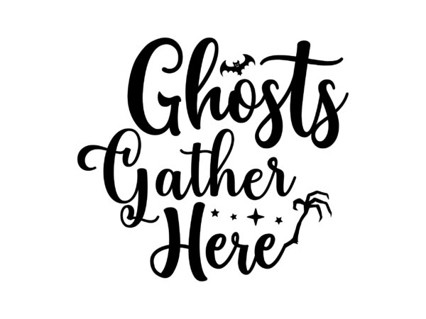 Ghosts gather here svg cut file t shirt design template