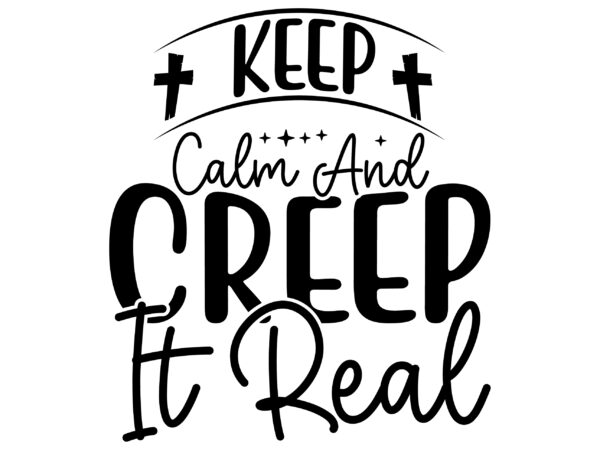 Keep calm and creep it real svg cut file t shirt vector art