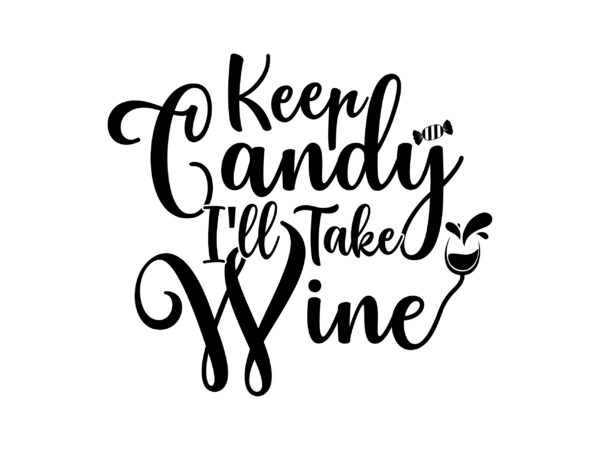 Keep candy i’ll take wine svg cut file t shirt vector art