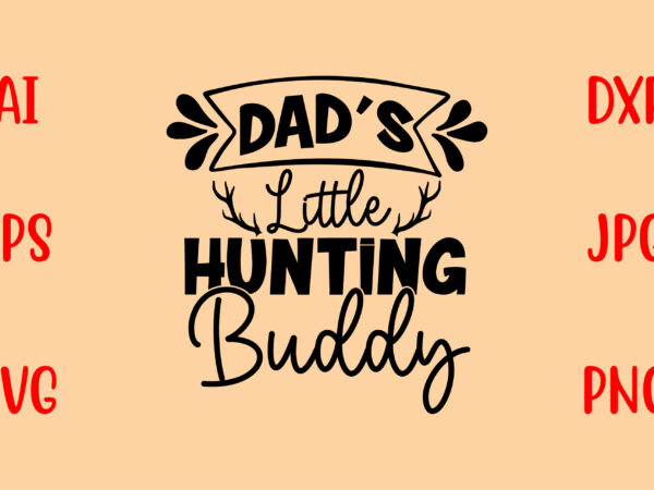 Dad’s little hunting buddy svg t shirt vector illustration