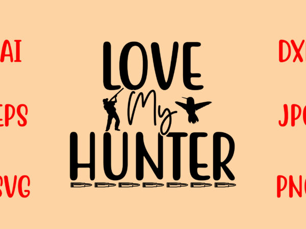 Love my hunter svg t shirt vector graphic